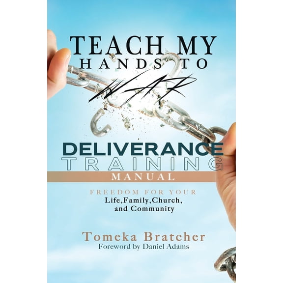 Teach My Hands to War: Deliverance Training Manual: Freedom For You Life, Family, Church, and Community, (Paperback)