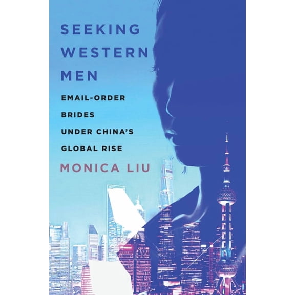Globalization in Everyday Life: Seeking Western Men: Email-Order Brides Under China's Global Rise (Hardcover)