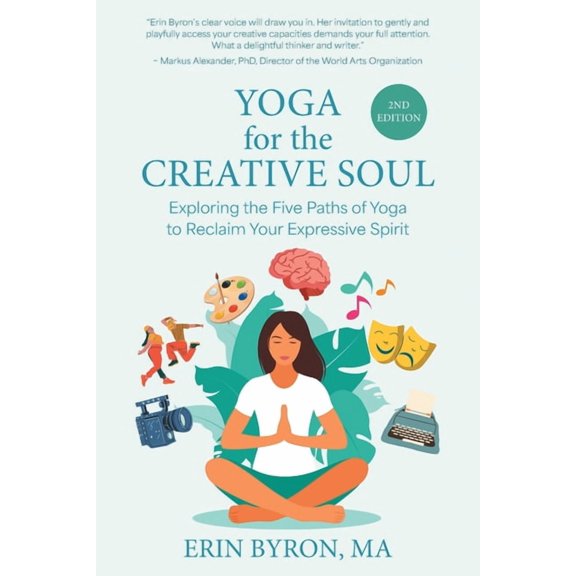 Yoga for the Creative Soul: Exploring the Five Paths of Yoga to Reclaim Your Expressive Spirit, (Paperback)