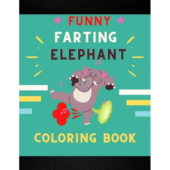 Funny farting elephant coloring book : Funny & cool collection of hilarious elephant: Coloring book for kids, toddlers, boys & girls: Fun kid coloring book for elephant lovers (Paperback)