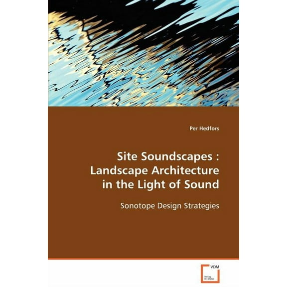 Site Soundscapes: Landscape Architecture in the Light of Sound (Paperback)
