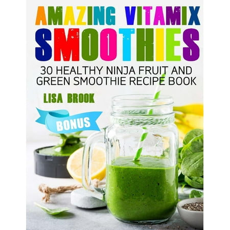 Amazing Vitamix Smoothies : 30 Healthy Ninja Fruit and Green Smoothie Recipe (Best Smoothie Recipes For Ninja)