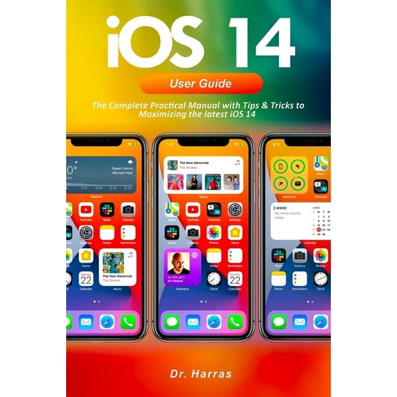 IOS 14 User Guide: The Complete Practical Manual with Tips & Tricks to Maximizing the latest iOS 14