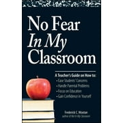 Angle View: No Fear in My Classroom : A Teacher's Guide on How to Ease Student Concerns, Handle Parental Problems, Focus on Education and Gain Confidence in (Paperback)