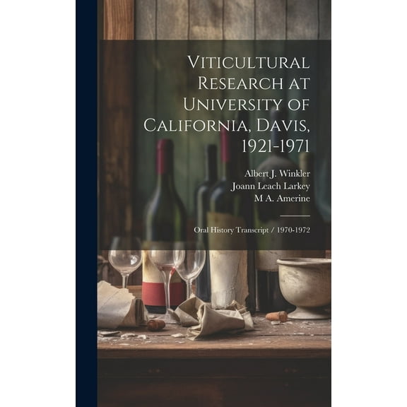 Viticultural Research at University of California, Davis, 1921-1971: Oral History Transcript / 1970-1972 (Hardcover)