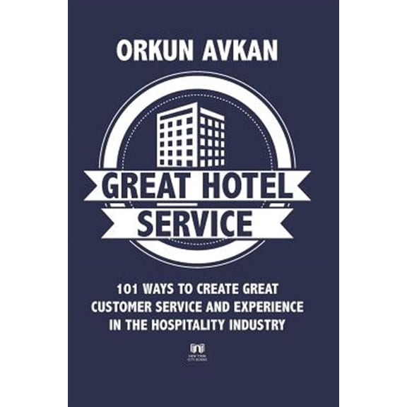 Pre-Owned Great Hotel Service: 101 Ways to Create Great Customer Service and Experience in the Hospitality Industry