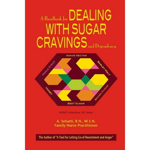 A Handbook for Dealing with Sugar Cravings and Dependency: NCWC's Nutrition 101 Series, (Paperback)
