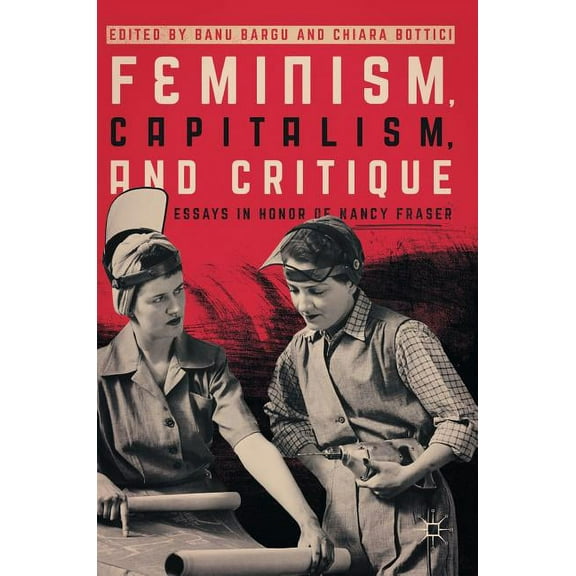 Feminism, Capitalism, and Critique: Essays in Honor of Nancy Fraser, (Hardcover)