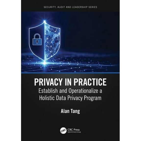 Security, Audit and Leadership Privacy in Practice: Establish and Operationalize a Holistic Data Privacy Program, (Paperback)