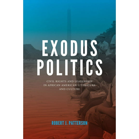 Exodus Politics : Civil Rights and Leadership in African American Literature and Culture (Paperback)