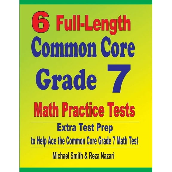 6 Full-Length Common Core Grade 7 Math Practice Tests: Extra Test Prep to Help Ace the Common Core Grade 7 Math Test, (Paperback)
