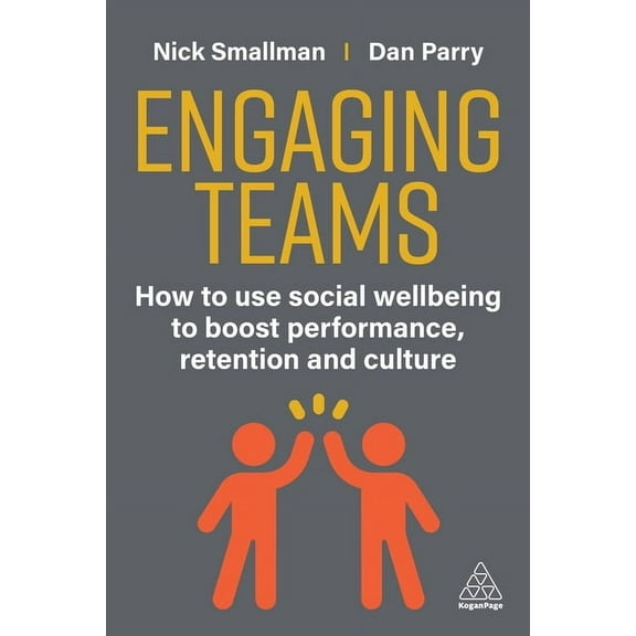 Engaging Teams: How to Use Social Wellbeing to Boost Performance, Retention and Culture, (Paperback)