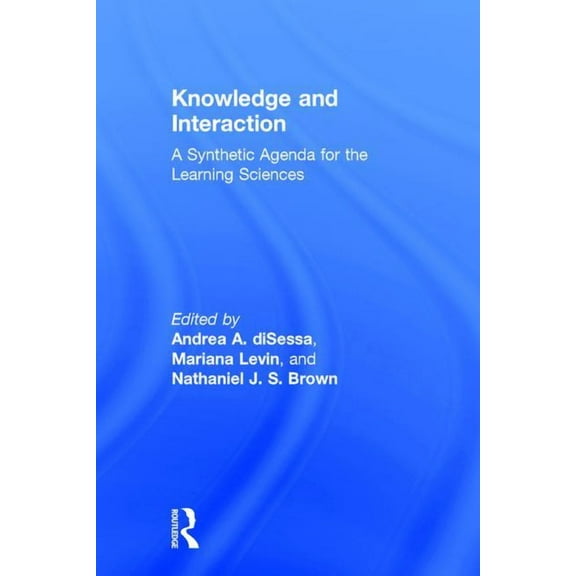 Knowledge and Interaction: A Synthetic Agenda for the Learning Sciences, (Hardcover)