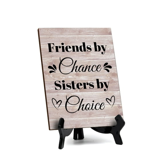 Friends By Chance, Sisters By Choice Table Sign with Acrylic Stand (6x8“) | Home & Family Decor