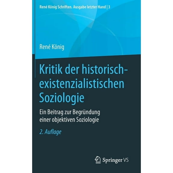 RenÃ© KÃ¶nig Schriften. Ausgabe Letzter Ha Kritik Der Historisch-Existenzialistischen Soziologie: Ein Beitrag Zur BegrÃ¼ndung Einer Objektiven Soziologie, Book 3, (Hardcover)