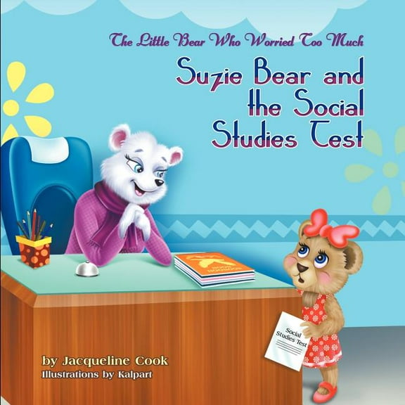 The Little Bear Who Worried Too Much: Suzie Bear and the Social Studies Test, (Paperback)