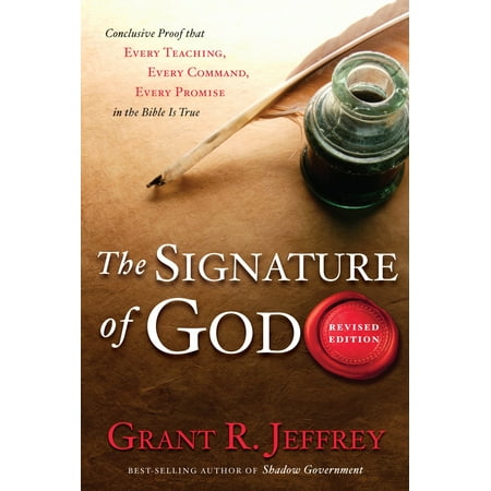 The Signature of God, Revised Edition : Conclusive Proof That Every Teaching, Every Command, Every Promise in the Bible Is (Best Proof Of God)