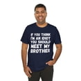 thumbnail image 5 of If You Think I'm An Idiot You Should Meet My Brother Joke Unisex T-shirt, 5 of 6