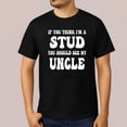 thumbnail image 2 of If You Think I’m a Stud You Should See My Uncle T-Shirt – Funny Family Graphic Tee, 2 of 5