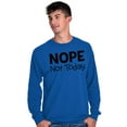 thumbnail image 5 of Nope Not Today Tomorrow Sarcastic Long Sleeve TShirt Men Women Brisco Brands M, 5 of 6