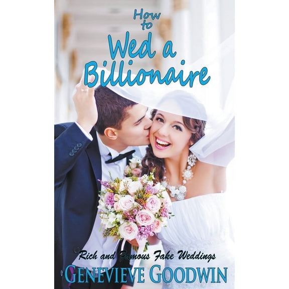 Rich and Famous Fake Weddings How to Wed a Billionaire, Book 1, (Paperback)