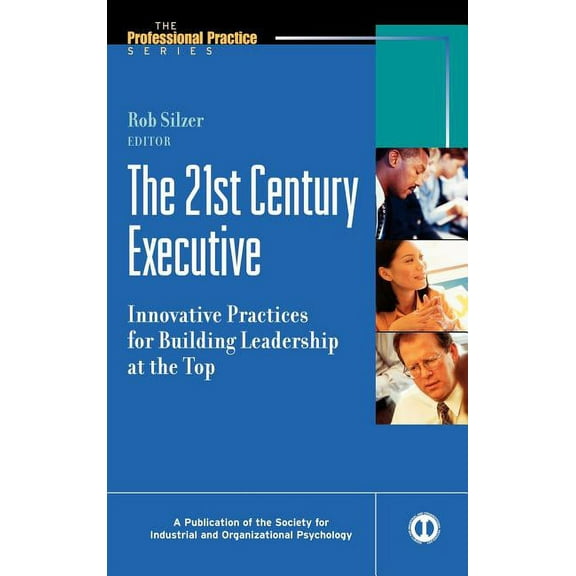 J-B Siop Professional Practice The 21st Century Executive: Innovative Practices for Building Leadership at the Top, Book 6, (Hardcover)