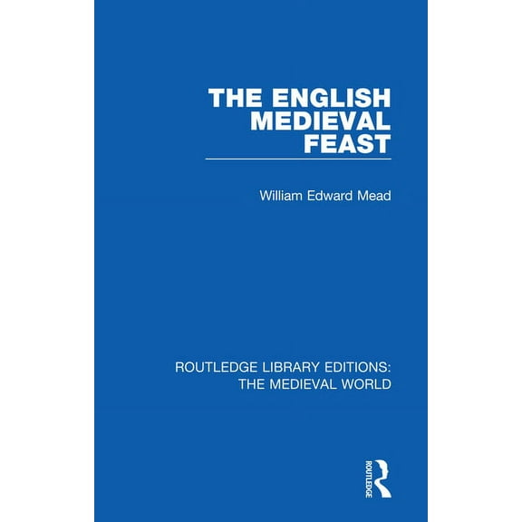 Routledge Library Editions: The Medieval The English Medieval Feast, (Paperback)