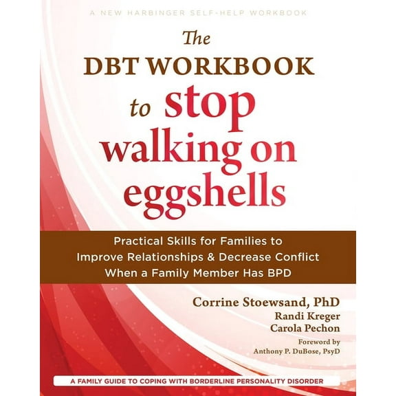 The DBT Workbook to Stop Walking on Eggshells : Practical Skills for Families to Improve Relationships and Decrease Conflict When a Family Member Has BPD (Paperback)