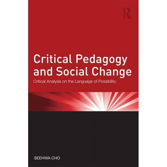 Critical Social Thought Critical Pedagogy and Social Change: Critical Analysis on the Language of Possibility, (Paperback)