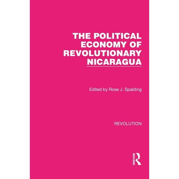 Routledge Library Editions: Revolution The Political Economy of Revolutionary Nicaragua, (Hardcover)