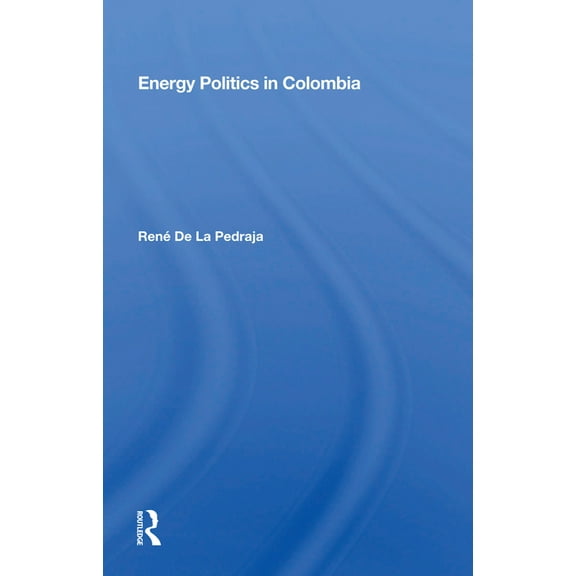 Energy Politics in Colombia, (Paperback)