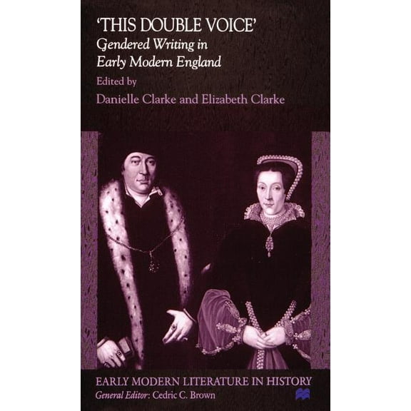 Early Modern Literature in History 'This Double Voice': Gendered Writing in Early Modern England, (Hardcover)