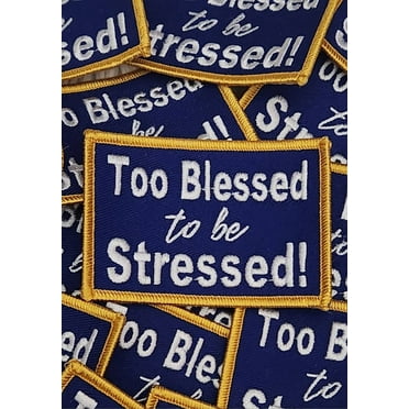 NEW, 1-pc Blue & Gold, "Too Blessed to Be Stressed" Iron-on Embroidered Patch, Cool Patch for Clothing and Accessories; Size 3", DIY