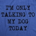 thumbnail image 2 of Mens I'm Only Talking to My Dog Today Funny Shirts Dog Lovers Novelty Cool T shirt Graphic Tees, 2 of 9