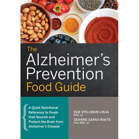 Pre-Owned The Alzheimer's Prevention Food Guide: A Quick Nutritional Reference to Foods That Nourish and Protect the Brain from Alzheimer's Disease (Paperback) 1623159083 9781623159085