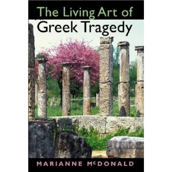 The Living Art of Greek Tragedy, (Paperback)