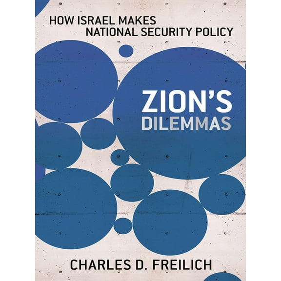 Cornell Studies in Security Affairs Zion's Dilemmas: How Israel Makes National Security Policy, (Paperback)