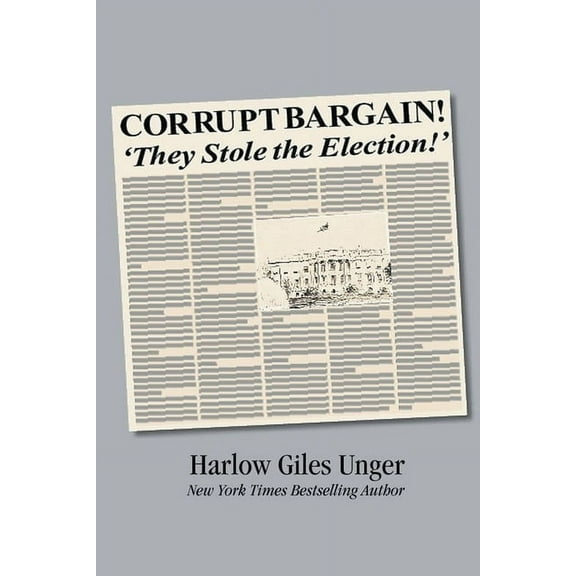 Corrupt Bargain! They Stole the Election!, (Paperback)