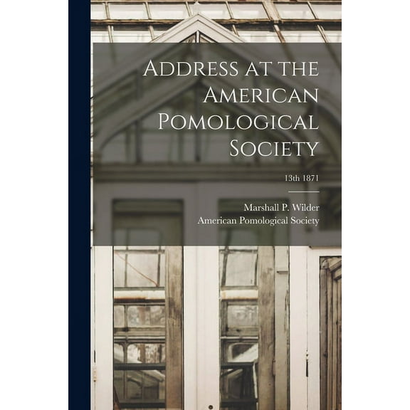 Address at the American Pomological Society; 13th 1871 (Paperback)