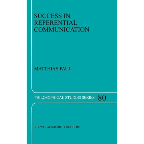 Philosophical Studies Success in Referential Communication, Book 80, (Hardcover)