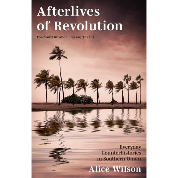 Afterlives of Revolution: Everyday Counterhistories in Southern Oman, (Paperback)