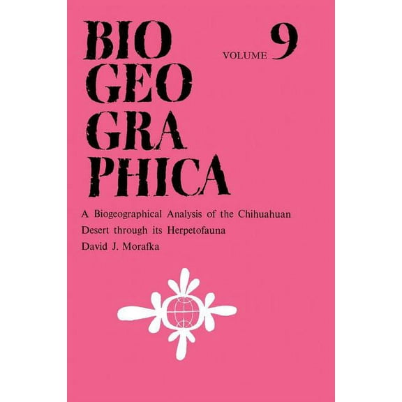 Biogeographica A Biogeographical Analysis of the Chihuahuan Desert Through Its Herpetofauna, Book 9, (Paperback)