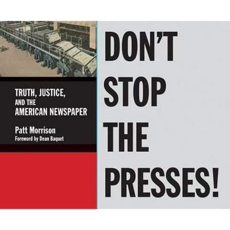 Don't Stop the Presses! : Truth, Justice, and the American Newspaper, Used [Hardcover]