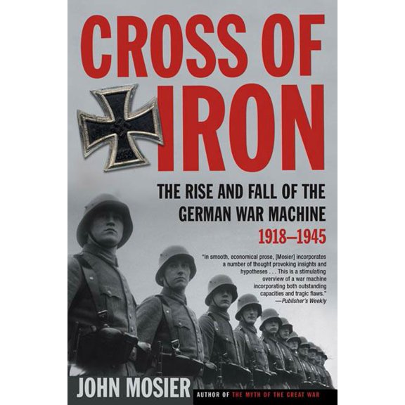 Cross of Iron: The Rise and Fall of the German War Machine, 1918-1945, (Paperback)