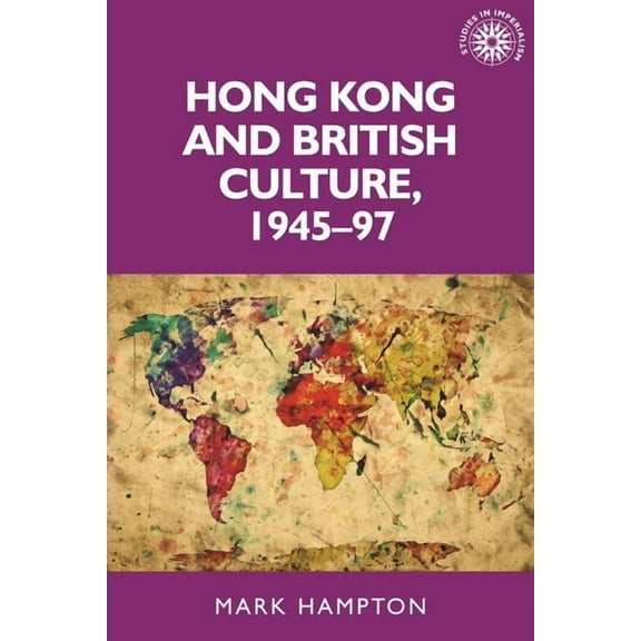 Studies in Imperialism Hong Kong and British Culture, 1945-97, Book 133, (Hardcover)