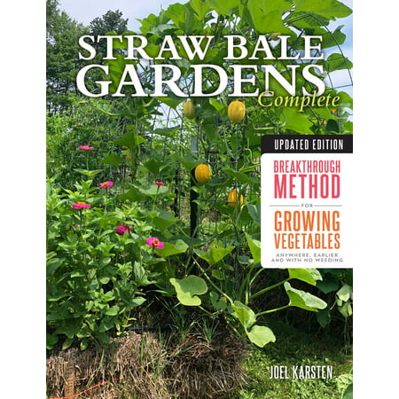 Straw Bale Gardens Complete, Updated Edition : Breakthrough Method for Growing Vegetables Anywhere, Earlier and with No