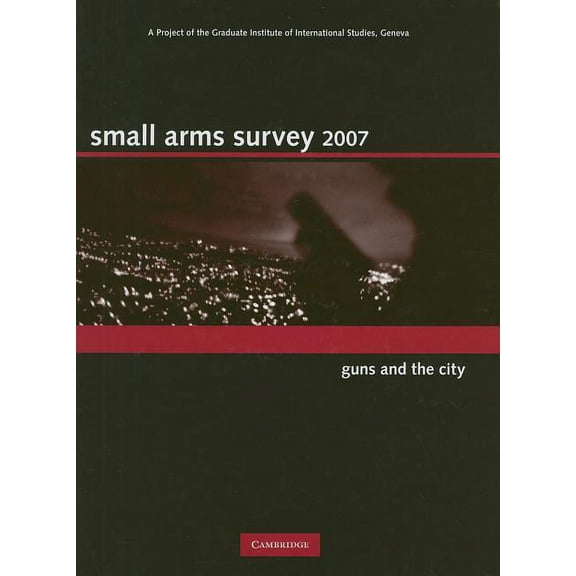 Small Arms Survey Small Arms Survey 2007, (Hardcover)