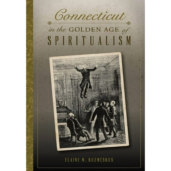 Connecticut in the Golden Age of Spiritualism, (Paperback)