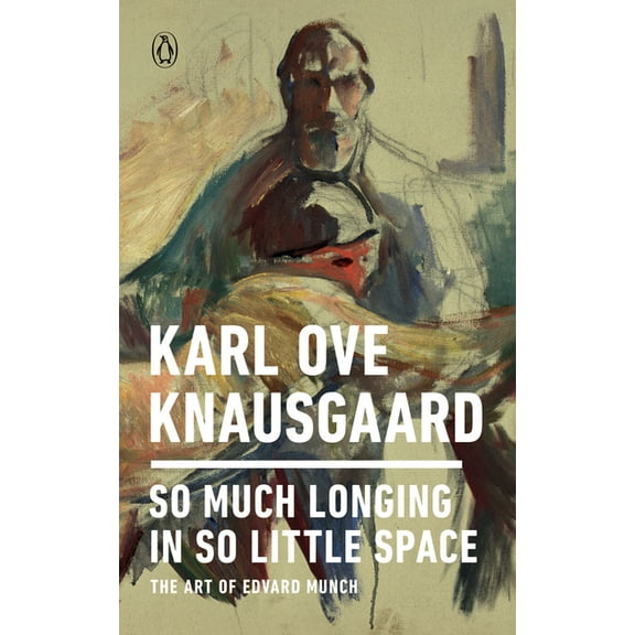 So Much Longing in So Little Space: The Art of Edvard Munch, (Paperback)