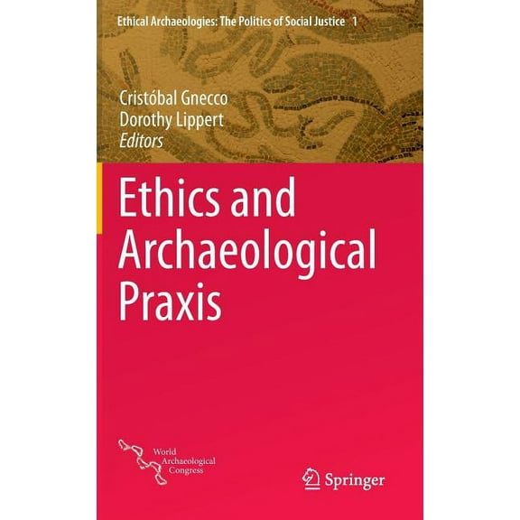 Ethical Archaeologies: The Politics of S Ethics and Archaeological PRAXIS, Book 1, (Hardcover)